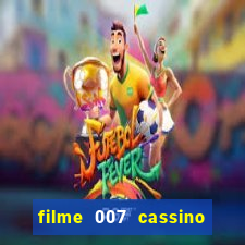 filme 007 cassino royale completo dublado